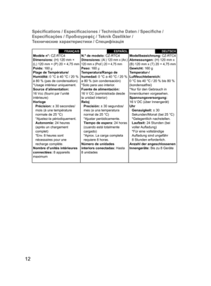 Page 1212
Spéciﬁ cations / Especiﬁ caciones / Technische Daten / Speciﬁ che / 
Especiﬁ cações / Προδιαγραφές / Teknik Özellikler / 
Технические характеристики / Специфікація
FRANÇAIS
Modèle n°: CZ-RTC4
Dimensions: (H) 120 mm × 
(L) 120 mm × (P) 20 + 4,75 mm
Poids: 160 g
Plage de Température/
Humidité: 0 °C à 40 °C / 20 % 
à 80 % (pas de condensation)
*Usage intérieur uniquement.
Source d’alimentation: 
16 Vcc (fourni par l’unité 
intérieure)
Horloge
Précision: ± 30 secondes/
mois (à une température 
normale de...