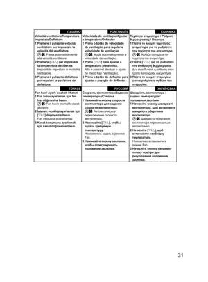 Page 3131
ITALIANOVelocità ventilatore/Temperatura 
impostata/Deﬂ ettore
1 Premere il pulsante velocità 
ventilatore per impostare la 
velocità del ventilatore.
: Passa automaticamente 
alla velocità ventilatore.
2 Premere [V/U] per impostare 
la temperatura desiderata.
Impossibile impostare in modalità 
Ventilatore.
3 Premere il pulsante deﬂ ettore 
per regolare la posizione del 
deﬂ ettore.
TÜRKÇEFan hızı / Ayarlı sıcaklık / Kanat
1 Fan hızını ayarlamak için fan 
hızı düğmesine basın.
: Fan hızını otomatik...