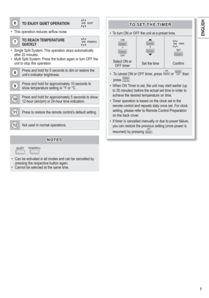 Page 77
ENGLISH
TO SET THE TIMERTO SET THE TIMER
•  To turn ON or OFF the unit at a preset time.
ON
OFF1
2SET
Select ON or 
OFF timerSet the time Conﬁ rm
•  To cancel ON or OFF timer, press 
ON or OFF then 
press 
CANCEL.
•  When ON Timer is set, the unit may start earlier (up 
to 35 minutes) before the actual set time in order to 
achieve the desired temperature on time.
•  Timer operation is based on the clock set in the 
remote control and repeats daily once set. For clock 
setting, please refer to Remote...