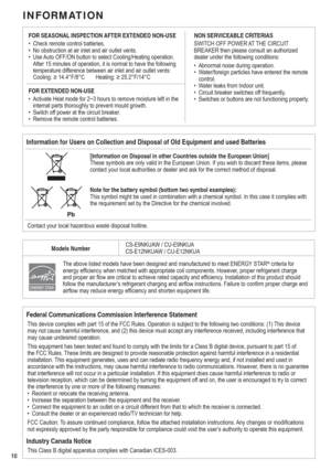 Page 1010
INFORMATION
FOR SEASONAL INSPECTION AFTER EXTENDED NON-USE
•  Check remote control batteries.
•  No obstruction at air inlet and air outlet vents.
•  Use Auto OFF/ON button to select Cooling/Heating operation. 
After 15 minutes of operation, it is normal to have the following 
temperature difference between air inlet and air outlet vents: 
Cooling: ≥ 14.4°F/8°C  Heating: ≥ 25.2°F/14°C
FOR EXTENDED NON-USE
•  Activate Heat mode for 2~3 hours to remove moisture left in the 
internal parts thoroughly to...