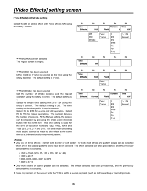 Page 2626
[Time Effects] still/strobe setting
Select the still or strobe effect with Video Effects ON using
the rotary 2 control.
Time
Effects Still FieldScreen
1Time
10F
Off
Still
Strobe
Field
Frame
Field
Frame
Field
Frame
1
@4
@9
@16
R4
R9
R16
1
@4
@9
@16
R4
R9
R16
2 - 124
Manual
2 - 124
Manual
≥When [Off] has been selected
The regular screen is output.
≥When [Still] has been selected
Either [Field] or [Frame] is selected as the type using the
rotary 3 control.  The default setting is [Field].Time
Effects...