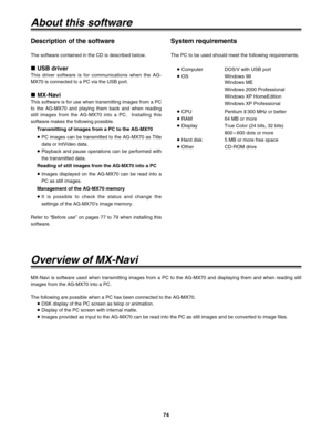 Page 7474
Overview of MX-Navi
MX-Navi is software used when transmitting images from a PC to the AG-MX70 and displaying them and when reading still
images from the AG-MX70 into a PC.
The following are possible when a PC has been connected to the AG-MX70.
≥DSK display of the PC screen as telop or animation.
≥Display of the PC screen with internal matte.
≥Images provided as input to the AG-MX70 can be read into the PC as still images and be converted to image files.
About this software
Description of the...