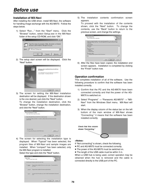 Page 7979
Before use
Operation confirmation
This completes installation of all of the software.  Use the
following procedure to confirm that the software has been
installed correctly.
1) Confirm that the PC and the AG-MX70 have been
connected correctly and that the power of the AG-
MX70 is switched on.
2) Select “Programs” >“Panasonic AG-MX70” >“MX-
Navi” from the Windows Start menu.  MX-Navi will
start.
3) When the display column of the status bar on the left
bottom of the main window of MX-Navi shows...