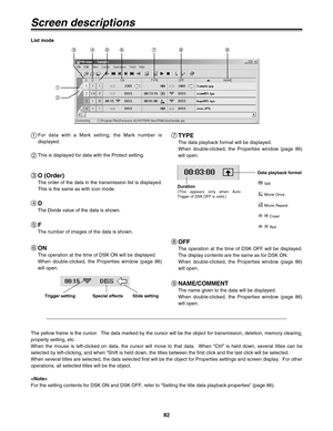 Page 8282
OFF
The operation at the time of DSK OFF will be displayed.
The display contents are the same as for DSK ON.
When double-clicked, the Properties window (page 86)
will open.
8
NAME/COMMENT
The name given to the data will be displayed.
When double-clicked, the Properties window (page 86)
will open.
9
Screen descriptions
TYPE
The data playback format will be displayed.
When double-clicked, the Properties window (page 86)
will open.
7
Duration(This appears only when Auto
Trigger of DSK OFF is valid.)
Data...