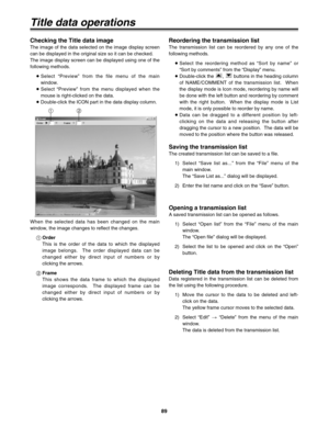 Page 8989
Reordering the transmission list
The transmission list can be reordered by any one of the
following methods.
≥Select the reordering method as “Sort by name” or
“Sort by comments” from the “Display” menu.
≥Double-click the  ,  buttons in the heading column
of NAME/COMMENT of the transmission list.  When
the display mode is Icon mode, reordering by name will
be done with the left button and reordering by comment
with the right button.  When the display mode is List
mode, it is only possible to reorder...
