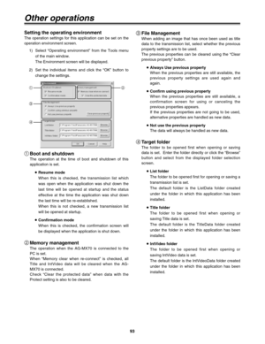 Page 9393
Other operations
Setting the operating environment
The operation settings for this application can be set on the
operation environment screen.
1) Select “Operating environment” from the Tools menu
of the main window.
The Environment screen will be displayed.
2) Set the individual items and click the “OK” button to
change the settings.
Boot and shutdown
The operation at the time of boot and shutdown of this
application is set.
≥Resume mode
When this is checked, the transmission list which
was open when...