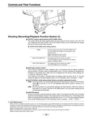 Page 16–16–
Controls and Their Functions
Shooting (Recording)/Playback Function Section (3)
¯OUTPUT (output signal selector)/AUTO KNEE switch
This switch selects the video signals which are to be output from the camera unit to the VTR
unit, viewfinder and video monitor. The AUTO KNEE function can be used when the images
shot by the camera have been selected.
ÈOUTPUT/AUTO KNEE switch setting positions
BARS Color bar signals are output. The AUTO KNEE circuit
is not activated. Set the switch to this position in...