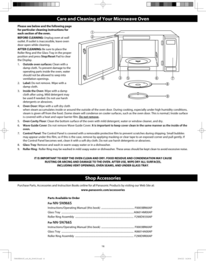 Page 1816
Care and Cleaning of Your Microwave Oven
Please see below and the following page 
for particular cleaning instructions for 
each section of the oven.
BEFORE CLEANING: Unplug oven at wall 
outlet. If outlet is inaccessible, leave oven 
door open while cleaning.
AFTER CLEANING: Be sure to place the 
Roller Ring and the Glass Tray in the proper 
position and press Stop/Reset Pad to clear 
the Display.
1. Outside oven surfaces: Clean with a 
damp cloth. To prevent damage to the 
operating parts inside the...