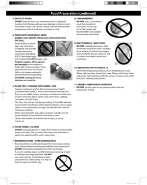 Page 75
3) DEEP FAT FRYING
•  DO NOT deep fat fry in your microwave oven. Cooking oils 
may burst into flames and may cause damage to the oven and 
may result in burns. Microwave utensils may not withstand the 
temperature of the hot oil, and can shatter or melt.
4) FOODS WITH NONPOROUS SKINS
•  DO NOT COOK / REHEAT WHOLE EGGS, WITH OR WITHOUT 
THE SHELL.
  Steam buildup in whole 
eggs may cause them 
to explode, and possibly 
damage the oven or 
cause injury. Reheating 
SLICED hard-boiled eggs 
and cooking...
