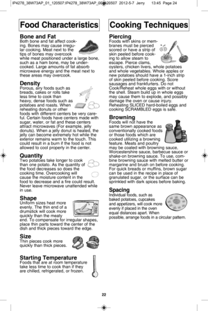 Page 2422
f ood c hara cte ris tic sc ookin g t ech niq u es
b one a n d f atB oth  b on e a n d fa t  a ffe ct  c o ok-
in g.  B ones m ay c a use  ir re g
u -
la r c o okin g.  M eat  n ext  to  th e
tip s o f  b ones m ay o ve rc o ok
w hile  m eat  p osit io ned u nder
  a  la r
g e b on e,
su ch  a s a  h am  b on e,  m ay b e u nde r-
c o oke d.  L arg e a m ounts  o f  fa t  a bso rb
m ic ro w ave  e n erg y a nd th 
e  m ea
t   n ext  to
th ese  a re as m ay o ve rc o ok.
d en sit yP oro us,  a ir y  fo...