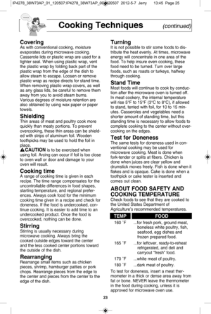 Page 252\f
c ookin g t ech niq ues(c o ntin ued)
c ove rin gA s w it h  c o nve ntio nal  c o okin g,  m ois tu r
e
e va pora te s d urin g 
m ic ro w ave  c o o kin g .
C asse ro le  lid s o r p la stic  w ra p
  a re  u se d fo r a
tig hte r s e al.   W he n u sin g p la stic  w ra p,  v e n t
th e p la stic  w ra p b y fo ld in g b 
a ck  p art  o f  th e
pla stic  w ra p fr o m  th e e dg e o f  th e d is h  to
a llo w  s te am  to  e sca pe.  L oose n o r r e m ove
p la stic  w ra p a s r e cip e d ir e...