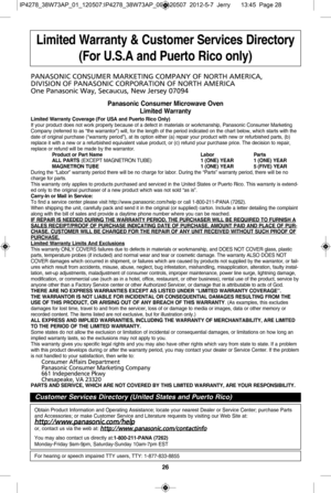 Page 2826
l im it e d  W arra n ty  &  c usto m er s erv ic es d ir e c to ry
(f or u .s .a  a n d P uert
o  r ic o  o nly ) 
P A n ASO nIC  C O nSu M er  M Ark et In g C O M PA n y O f n O rth  A M er IC A , 
D IV IS IO n O f P A n ASO nIC  C O rPO rA tIO n O f n O rth  A M er IC A
O ne P an aso nic  W a:,  S e ca u cu s,  n ew  J e rs e : 0 \f 094
P an aso nic  c on su m er M ic ro w av
e  o ven
l im it e d  W arra n ty
lim it e d  W arra n ty  c overa g e ( f or u sa  a n d P uer
t o  r ic o  o nly )
If  y o...