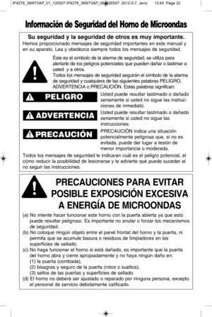 Page 32su s eg urid ad  y  la  s eg ur
i d ad  d e o tr o s e s m uy im porta n te .
h em os p ro porc io nado m ensa je s d e s e gurid ad im porta nte s e n e ste  m anual  y
e n s u  a para to .  L ea y  o bedezca  s ie m pre  to dos lo s m ensa je s d e s e gurid a
d .
P r ec aucio nes P a ra e vit a r         
P o sib le  e XPo sic iN n e Xc esiv a
a  e n er g La  d e M ic ro ondas
(a ) N o in te nte  h ace r fu n cio n ar e ste  h o rn o c o n la  p u erta  a bie rta  y a  q ue  e sto
p uede r e su lt a r...