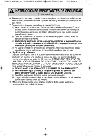 Page 342
16. Alg unos p ro ducto s,  ta le s c o m o lo s h uevo s c o m ple to s y  c o n te n edore s s e lla d os -  p or 
e je m plo  fr a sco s d e v id rio  c e rra d os -  p ueden  e xp lo ta r y  n o d eben s e r c a le nta dos
  e n 
e ste  h orn o. 
1 7. Para  r e ducir  e l  r ie sg o d e in ce ndio  e n  la  c a vid ad  d e l  h o rn o:
(a ) no so bre co cin e lo s a li m ento s.  P re ste  a te n ci[ n  c u id ad osa  a l
  a p 
a ra to .  E l  p ape
l ,  
p lW stic o  u  o tr o s m ate ria le s c...