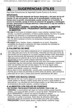 Page 386
Sig a E sta s P re ca ucio nes d e S egurid ad C uando C ocin e e n S u h orn o
iM Po rta nte
la c o cciT n a d ecu ad a d ep en de d el  t ie m po d esig nad o y  d el  p eso  d e lo s a li -
m en to s.  s i  u sa u na p orc iT n m en or d e la  r e co m en dad a y  c o cin a p or e l
tie m po p ara  la  p orc iT n r e co m en dad a,  p ued e r e su lt a r e n  u n in cen dio .  
s i
ocu rre  u n in cen dio ,  p onga e l  h orn o e n  p osic iT n d e a p ag ad o y  m an tQ n galo
c erra d o.  d esco...