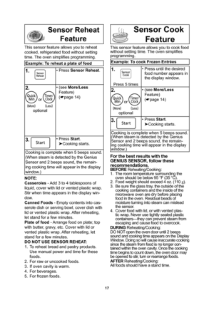 Page 1917
           Sensor Reheat
         Feature
This sensor feature allows you to reheat 
cooked, refrigerated food without setting 
time. The oven simpliﬁ es programming.
Example: To reheat a plate of food
1.• Press Sensor Reheat.
2.
 or 
optional• (see More/Less
Feature)
(
page 14)
3.
 • Press Start.

Cooking starts.
Cooking is complete when 5 beeps sound. 
(When steam is detected by the Genius 
Sensor and 2 beeps sound, the remain-
ing cooking time will appear in the display 
window.)
NOTE:
Casseroles...