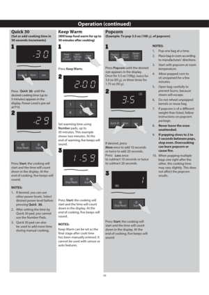 Page 1210
Operation (continued)
Quick 30 
(Set or add cooking time in 
Press Quick 
 until the 
desired cooking time (up to 
display. Power Level is pre-set 
at P10.
22
Keep Warm
(Will keep food warm for up to 
30 minutes after cooking)
Set warming time using 
Number pads, up to 
30 minutes. This example 
shows two minutes. At the 
end of warming, five beeps will 
sound.
2
Press Keep Warm.
1
Popcorn
(Example: To pop 3.5 oz (100 g). of popcorn)
Press Popcorn until the desired 
size appears in the display. 
Once...