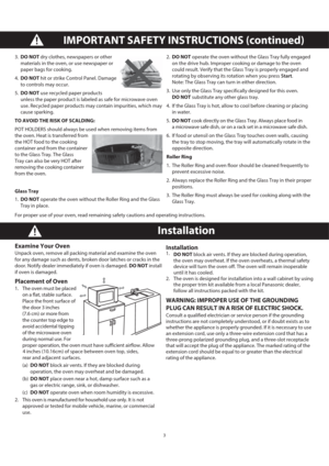 Page 53
IMPORTANT SAFETY INSTRUCTIONS (continued)
Installation 
Examine Your Oven 
Unpack oven, remove all packing material and examine the oven 
for any damage such as dents, broken door latches or cracks in the 
door. Notify dealer immediately if oven is damaged. DO NOT install 
if oven is damaged.
Placement of Oven 
1.   The oven must be placed 
on a flat, stable surface. 
Place the front surface of 
the door 3 inches 
(7.6 cm) or more from 
the counter top edge to 
avoid accidental tipping 
of the...