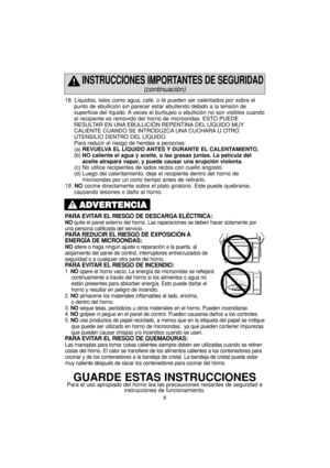 Page 342
18. Líquidos, tales como agua, café, o té pueden ser calentados por sobre el
punto de ebullición sin parecer estar ebullendo debido a la tensión de
superficie del líquido. A veces el burbujeo o ebullición no son visibles cuando
el recipiente es removido del horno de microondas. ESTO PUEDE
RESULTAR EN UNA EBULLICIÓN REPENTINA DEL LÍQUIDO MUY
CALIENTE CUANDO SE INTRODUZCA UNA CUCHARA U OTRO
UTENSILIO DENTRO DEL LÍQUIDO. 
Para reducir el riesgo de heridas a personas:
(a)REVUELVA EL LÍQUIDO ANTES Y DURANTE...