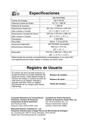 Page 6028
Registro de Usuario
El número de serie de este producto se
puede encontrar en el lado izquierdo del
panel de control. Usted deberá anotar el
número de modelo y número de serie de
este horno en el espacio indicado y
guardar este libro como un registro
permanente de su compra para futuras
referencias.Número de modelo: _________
Número de serie: ___________
Fecha de Compra: __________
Especificaciones
Fuente de Energia:
Potencia Fuente de Poder:
Potencia de Cocción:*
Dimensiones Exteriores
(Alto x Ancho...