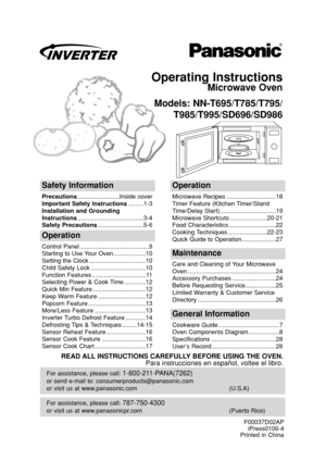 Page 1Operating Instructions
Microwave Oven
Models: NN-T695/T785/T795/
T985/T995/SD696/SD986
For assistance, please call: 787-750-4300
or visit us at www.panasonicpr.com (Puerto Rico)
For assistance, please call: 1-800-211-PANA(7262)
or send e-mail to: consumerproducts@panasonic.com
or visit us at www.panasonic.com (U.S.A)
Safety Information
Precautions.........................Inside cover
Important Safety Instructions.........1-3
Installation and Grounding...