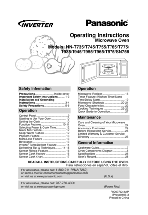 Page 1Operating Instructions
Microwave Oven
Models: NN- T735/T745/T755/T765/T775/
T935/T945/T955/T965/T975/SN756
For assistance, please call: 787-750-4300
or visit us at www.panasonicpr.com (Puerto Rico)
For assistance, please call: 1-800-211-PANA(7262)
or send e-mail to: consumerproducts@panasonic.com
or visit us at www.panasonic.com (U.S.A)
Safety Information
Precautions.........................Inside cover
Important Safety Instructions.........1-3
Installation and Grounding...