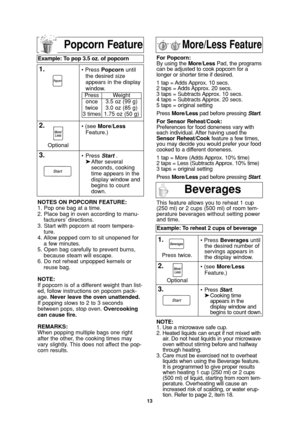 Page 1513
NOTES ON POPCORN FEATURE:
1. Pop one bag at a time.
2. Place bag in oven according to manu-
facturers’ directions.
3. Start with popcorn at room tempera-
ture.
4. Allow popped corn to sit unopened for
a few minutes.
5. Open bag carefully to prevent burns,
because steam will escape.
6. Do not reheat unpopped kernels or
reuse bag.
NOTE:
If popcorn is of a different weight than list-
ed, follow instructions on popcorn pack-
age. Never leave the oven unattended.
If popping slows to 2 to 3 seconds
between...