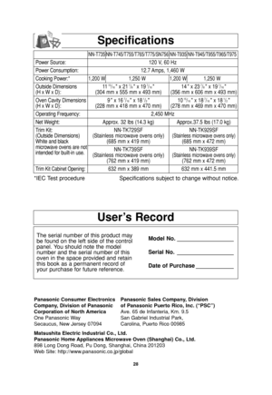 Page 3028
User’s Record
The serial number of this product may
be found on the left side of the control
panel. You should note the model
number and the serial number of this
oven in the space provided and retain
this book as a permanent record of
your purchase for future reference.Model No. __________________
Serial No. __________________
Date of Purchase ____________
Specifications
Panasonic Consumer Electronics Panasonic Sales Company, Division
Company, Division of Panasonic of Panasonic Puerto Rico, Inc....