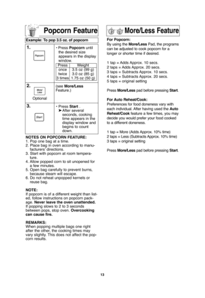 Page 1513
Popcorn Feature
NOTES ON POPCORN FEATURE:
1. Pop one bag at a time.
2. Place bag in oven according to manu-
facturers’ directions.
3. Start with popcorn at room tempera-
ture.
4. Allow popped corn to sit unopened for
a few minutes.
5. Open bag carefully to prevent burns,
because steam will escape.
6. Do not reheat unpopped kernels or
reuse bag.
NOTE:
If popcorn is of a different weight than list-
ed, follow instructions on popcorn pack-
age. Never leave the oven unattended.
If popping slows to 2 to 3...