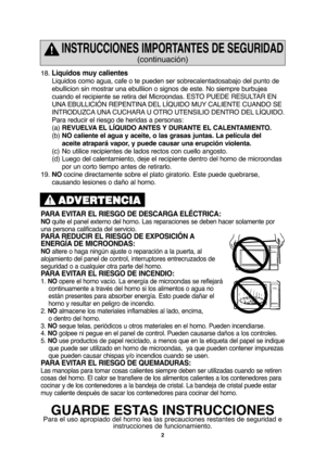 Page 342
18. Liquidos muy calientes
Liquidos como agua, cafe o te pueden ser sobrecalentadosabajo del punto de
ebullicion sin mostrar una ebulliion o signos de este. No siempre burbujea
cuando el recipiente se retira del Microondas. ESTO PUEDE RESULTAR EN
UNA EBULLICIÓN REPENTINA DEL LÍQUIDO MUY CALIENTE CUANDO SE
INTRODUZCA UNA CUCHARA U OTRO UTENSILIO DENTRO DEL LÍQUIDO. 
Para reducir el riesgo de heridas a personas:
(a)REVUELVA EL LÍQUIDO ANTES Y DURANTE EL CALENTAMIENTO.
(b)NO caliente el agua y aceite, o...