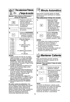 Page 4412
NOTAS:
1. Para utilizar otros niveles de potencia,
presionar de nivel de Potencia y a
continuación minuto automático.
2. Si utiliza minuto automático no podrá
utilizar teclas de numéricas.
3. La tecla de Minuto automático puede ser
utilizado para agregar más tiempo
durante la cocción manual.
Para seleccionar Potencia
y Tiempo de cocción
NOTAS:
1. Para la cocción de más de una etapa,
repetir los pasos 1 y 2 para cada etapa
de cocción antes de presionar la tecla
Encender. Cuando esta funcionando,...