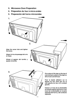 Page 1211
1.
3.
2.
5.  Microwave Oven Preparation
5.  Préparation du four à micro-ondes
5.  Preparación del horno microondas
Put a piece of the tape on the top of 
oven and put a piece of the tape on 
left of oven and left duct.
Fixer la bande adhésive sur le 
dessus du four ainsi que sur le 
côté gauche du four et le conduit 
gauche.
Colocar un trozo de la almohadilla 
en la parte superior del horno y otro 
trozo de la almohadilla en la parte 
izquierda del horno y del conducto 
izquierdo.
Align the screw hole...