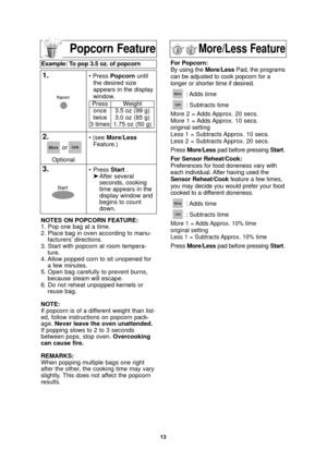 Page 1513
NOTES ON POPCORN FEATURE:
1. Pop one bag at a time.
2. Place bag in oven according to manu-facturers’ directions.
3. Start with popcorn at room tempera- ture.
4. Allow popped corn to sit unopened for a few minutes.
5. Open bag carefully to prevent burns, because steam will escape.
6. Do not reheat unpopped kernels or reuse bag.
NOTE:
If popcorn is of a different weight than list-
ed, follow instructions on popcorn pack-
age.  Never leave the oven unattended.
If popping slows to 2 to 3 seconds
between...