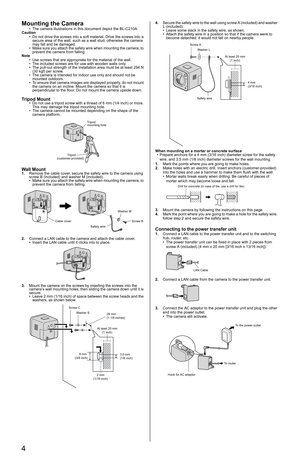 Page 44
Mounting the Camera
• The camera illustrations in this document depict the BL-C210A.
Caution
• Do not drive the screws into a soft material. Drive the screws into a 
secure area of the wall, such as a wall stud, otherwise the camera 
may fall and be damaged.
• Make sure you attach the safety wire when mounting the camera, to 
prevent the camera from falling.
Note
• Use screws that are appropriate for the material of the wall. 
• The included screws are for use with wooden walls only.
• The pull-out...