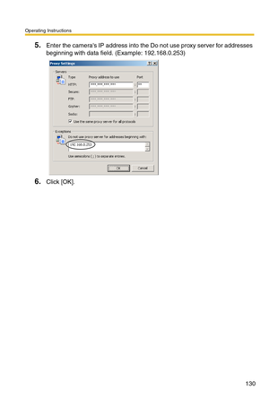 Page 130Operating Instructions
130
5.Enter the cameras IP address into the Do not use proxy server for addresses 
beginning with data field. (Example: 192.168.0.253)
6.Click [OK]. 