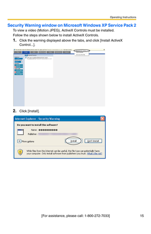 Page 15Operating Instructions
[For assistance, please call: 1-800-272-7033] 15
Security Warning window on Microsoft Windows XP Service Pack 2
To view a video (Motion JPEG), ActiveX Controls must be installed.
Follow the steps shown below to install ActiveX Controls.
1.Click the warning displayed above the tabs, and click [Install ActiveX 
Control...].
2.Click [Install]. 