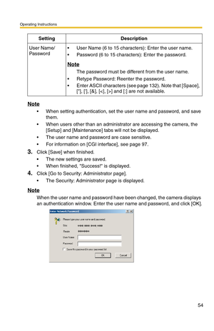 Page 54Operating Instructions
54
Note
 When setting authentication, set the user name and password, and save 
them.
 When users other than an administrator are accessing the camera, the 
[Setup] and [Maintenance] tabs will not be displayed.
 The user name and password are case sensitive.
 For information on [CGI interface], see page 97.
3.Click [Save] when finished.
 The new settings are saved.
 When finished, Success! is displayed.
4.Click [Go to Security: Administrator page].
 The Security:...