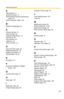 Page 140Operating Instructions
140
A
Abbreviations 3
ActiveX Controls 14
Administrator/General Users/Guest 
Users 55
ASCII Character Table 132
B
Buffered Image page 22
C
Camera Access 10
Camera page 50
Capture Image Button 18
Cell Phone 25
CGI Interface 97
Cleaning 119
Click to Center 16
D
Date and Time page 48
Default Setting List 110
Digital zoom feature 2
DynamicDNS 42, 46
E
Encryption 37
F
FACTORY DEFAULT RESET 
Button 109
G
General User page 57
H
Help page 107
I
IEEE 802.11b/g 36
Image Display page 89...