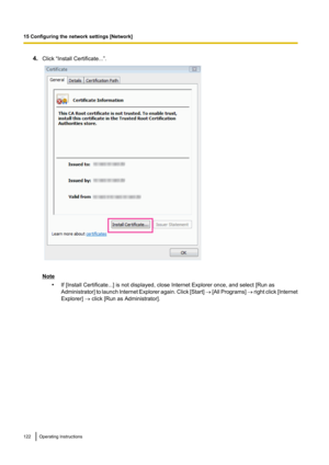 Page 1224.Click “Install Certificate...”.
Note
•If [Install Certificate...] is not displayed, close Internet Explorer once, and select [Run as
Administrator ] to launch Internet Explorer again. Click [ Start] ®  [All Programs]  ® right click [ Internet
Explorer]  ® click [Run as Administrator].
122Operating Instructions
15 Configuring the network settings [Network]  