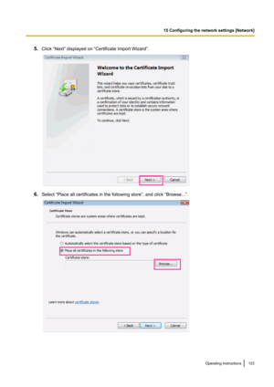 Page 1235.Click “Next” displayed on “Certificate Import Wizard”.
6.Select “Place all certificates in the following store”, and click “Browse...”.
Operating Instructions123
15 Configuring the network settings [Network]   