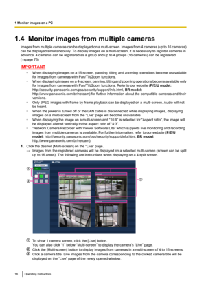 Page 181.4  Monitor images from multiple camerasImages from multiple cameras can be displayed on a multi -screen. Images from 4 cameras (up to 16 cameras)
can be displayed simultaneously. To display images on a multi-screen, it is necessary to register cameras in
advance. 4 cameras can be registered as a group and up to 4 groups (16 cameras) can be registered.
( ® page 75)
IMPORTANT
•When displaying images on a 16 -screen, panning, tilting and zooming operations become unavailable
for images from cameras with...