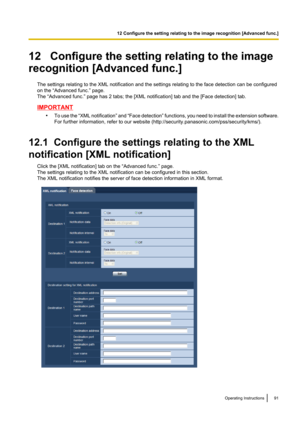 Page 9112   Configure the setting relating to the image
recognition [Advanced func.]
The settings relating to the XML notification and the settings relating to the face detection can be configured
on the “Advanced func.” page.
The “Advanced func.” page has 2 tabs; the [XML notification] tab and the [Face detection] tab.
IMPORTANT
•To use the  “XML notification ” and  “Face detection ” functions, you need to install the extension software.
For further information, refer to our website...