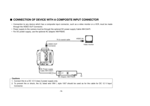 Page 18– +MENU
ITEM/AWC
YES/ABC
NO/BAROPTION  CARD
VIDEO  OUT
I/F  REMOTE
G/L IN
IRIS
DC12V IN
ONPOWER
OFFPOWERO    I
FUSE(POWER)
125V  3.15AFUSEFUSE
AC Adaptor  
AW-PS505
-16-
nCONNECTION OF DEVICE WITH A COMPOSITE INPUT CONNECTOR1. Connect this to a DC 12 V class 2 power supply only.
2. To prevent fire or shock, the UL listed wire VW-1, style 1007 should be used as for the cable for DC 12 V Input
Connector.Cautions • Connection to any device which has a composite input connector, such as a video monitor or a...