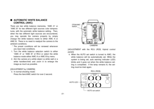 Page 23-21-
nAUTOMATIC WHITE BALANCE
CONTROL (AWC)There are two white balance memories, “AWC A” or
“AWC B” for two different light sources color tempera-
tures, with the automatic white balance setting.  Then,
when the two different light sources are encountered,
you may operate the camera properly by simply
change the white balance mode to either AWC A or
AWC B.  There is no need to readjust the camera to the
ambient conditions.
* The preset conditions will be renewed whenever
you input new conditions.
1. Turn...