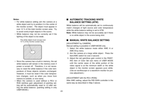 Page 24-22-
Notes:
• For white balance setting aim the camera at a
white object and try to position it in the center of
the monitor screen.  The object must appear in
over 10 % of the total monitor screen area.  Try
to avoid overly bright objects in the scene.
• White balance may not be correctly set if the
lighting of the object is too weak.
• Since the camera has a built-in memory, the set
white balance will remain in the memory even if
power is turned off.  Therefore, it is not neces-
sary to reset the white...