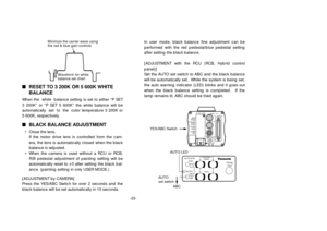 Page 25-23-
nRESET TO 3 200K OR 5 600K WHITE
BALANCEWhen the  white  balance setting is set to either “P SET
3 200K” or “P SET 5 600K” the white balance will be
automatically  set  to  the  color temperature 3 200K or
5 600K, respectively.nBLACK BALANCE ADJUSTMENT• Close the lens.
If the motor drive lens is controlled from the cam-
era, the lens is automatically closed when the black
balance is adjusted.
• When the camera is used without a RCU or RCB,
R/B pedestal adjustment of painting setting will be...