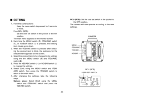 Page 32-30-
nSETTING1. From the camera alone:
Keep the menu switch depressed for 5 seconds
or more.
From RCU (RCB):
Set the user set switch in the pocket to the ON
position.
The main menu appears on the monitor screen.
2. Each time the MENU switch (M), ITEM/AWC switch
(