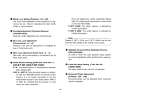 Page 36-34-
uBlack Level Setting [Pedestal: –30 - +30]
The black level (pedestal) of the luminance (Y) sig-
nal can be set.  Used in adjusting the black levels
of two or more cameras.
iContrast Adjustment [Contrast (Gamma):
LOW/MID/HIGH]
Contrast can be adjusted to any of three levels.
oChoroma Level adjustment
[Chroma Level: –3 - +3]
Chroma Level can be decreased or increased to
any of three levels each.
!0Skin color adjustment [Flesh Tone: –3 - +3]
Skin color can be decreased or increased to any of
three...