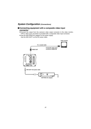 Page 1211
– +
MENU
ITEM/AWC
YES/ABC
NO/BAROPTION  CARD
VIDEO  OUT
I/F  REMOTE
G/L IN
IRIS
DC12V IN
ONPOWEROFFPOWERO    I
FUSE(POWER)FUSEFUSEAC Adaptor  AW-PS505
System Configuration (Connections)
$Connecting equipment with a composite video input
connector
OConnect  the  output  from  the  camera’s  video  output  connector  to  the  video  monitor,
VTR or other such unit which is provided with a composite video input connector.
OUse the AW-PS505 AC adapter for the power supply.
Use the AW-CA4T1 as the DC power...