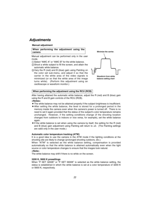 Page 2322
Adjustments
Manual adjustment
Manual  adjustment  can  be  performed  only  in  the  user
mode.
1Select “AWC A” or “AWC B” for the white balance.
2Shoot a white subject to fill the screen, and attain the
automatic white balance.
3Vary  the  R  (red)  and  B  (blue)  gain  using  Painting  on
the  color  set  sub-menu,  and  adjust  it  so  that  the
carrier  in  the  white  area  of  the  video  signals  is
minimized  (or  so  that  the  white  area  of  the  image
turns  white).    (Perform  this...
